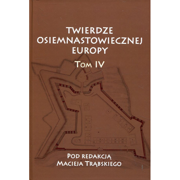 Twierdze osiemnastowiecznej Europy. Tom IV