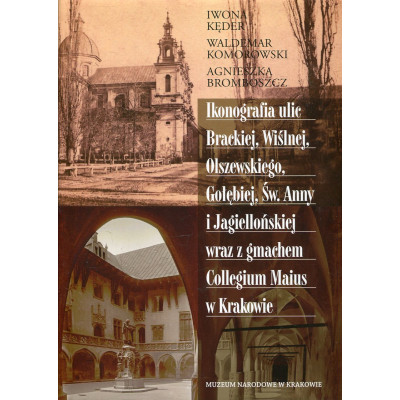 Ikonografia ulic Brackiej, Wiślnej, Olszewskiego, Gołębiej, Św. Anny i Jagiellońskiej wraz z gmachem Collegium Maius w Krakowie