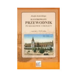 Józefa Jezierskiego Ilustrowany przewodnik po Krakowie i okolicy