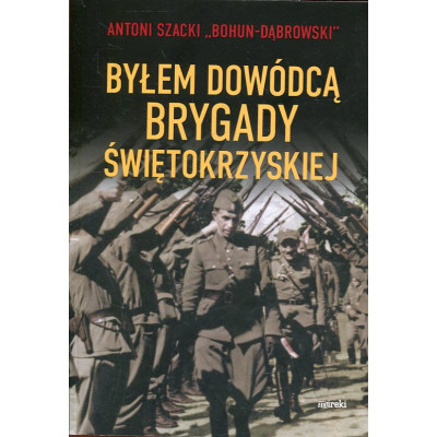 Byłem dowódcą Brygady Świętokrzyskiej