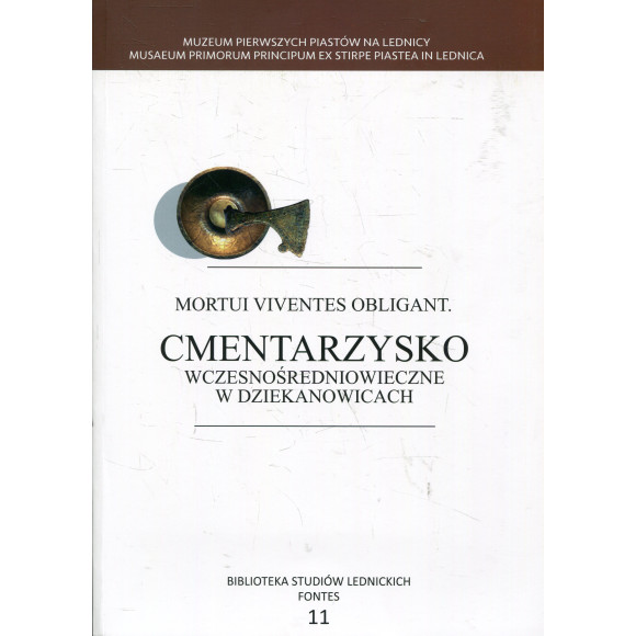 Mortui viventes obligant. Cmentarzysko wczesnośredniowieczne w Dziekanowicach