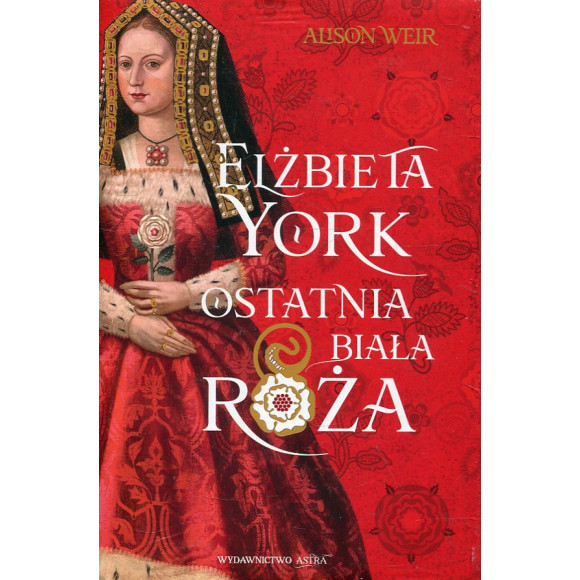 Elżbieta York. Ostatnia Biała Róża