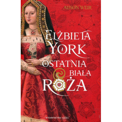 Elżbieta York. Ostatnia Biała Róża