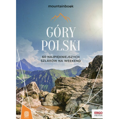 Góry Polski. 60 najpiękniejszych szlaków na weekend