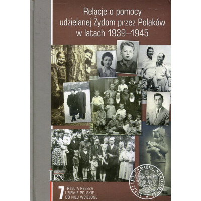 Relacje o pomocy udzielanej Żydom przez Polaków w latach 1939-1945 Tom 7