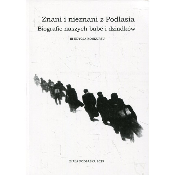 Znani i nieznani z Podlasia. Biografie naszych babć i dziadków (III edycja konkursu)