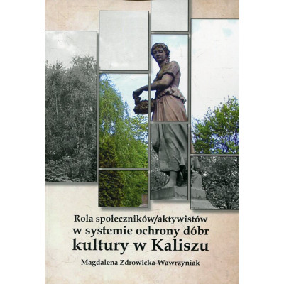 Rola społeczników/ aktywistów w systemie ochrony dóbr kultury w Kaliszu