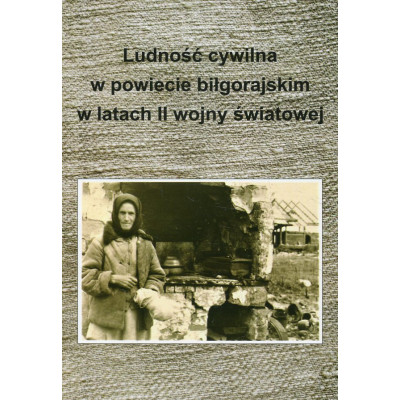 Ludność cywilna w powiecie biłgorajskim w latach II wojny światowej.