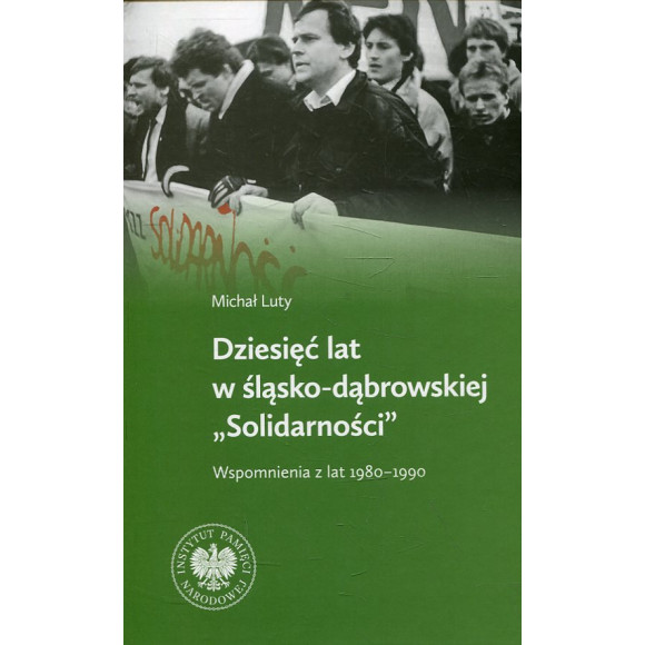 Dziesięć lat w Śląsko-Dąbrowskiej „Solidarności ”