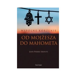 Wspólne korzenie. Od Mojżesza do Mahometa
