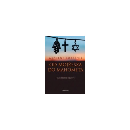 Wspólne korzenie. Od Mojżesza do Mahometa