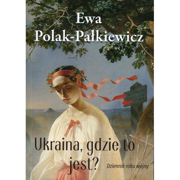 Ukraina, gdzie to jest? Dziennik roku wojny