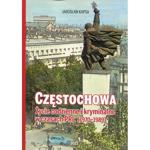 Częstochowa. Życie codzienne i kryminalne w czasach PRL [1976-1989]