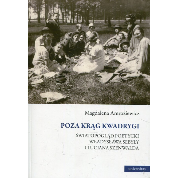 Poza krąg Kwadrygi. Światopogląd poetycki Władysława Sebyły i Lucjana Szenwalda