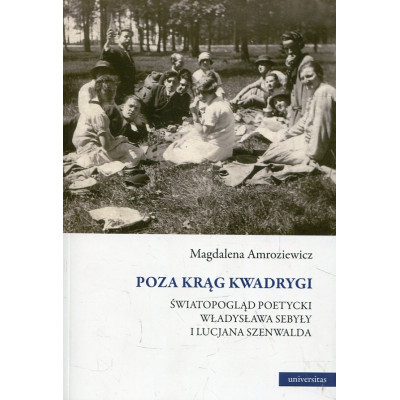 Poza krąg Kwadrygi. Światopogląd poetycki Władysława Sebyły i Lucjana Szenwalda