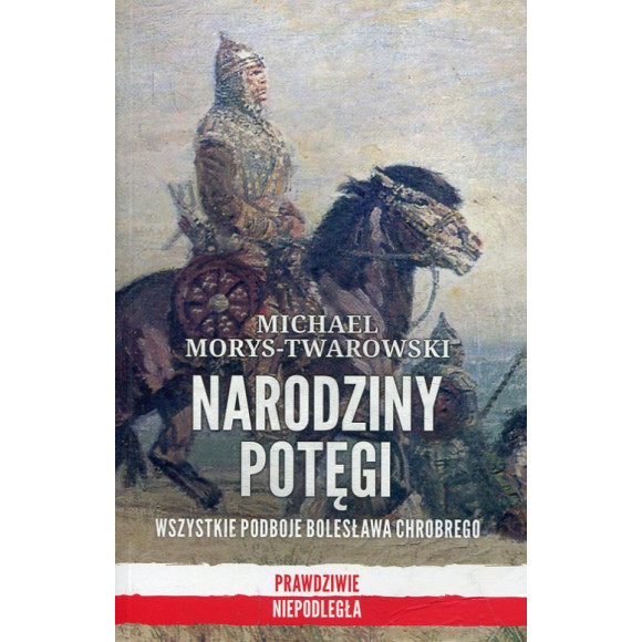 Narodziny potęgi Wszystkie podboje Bolesława Chrobrego