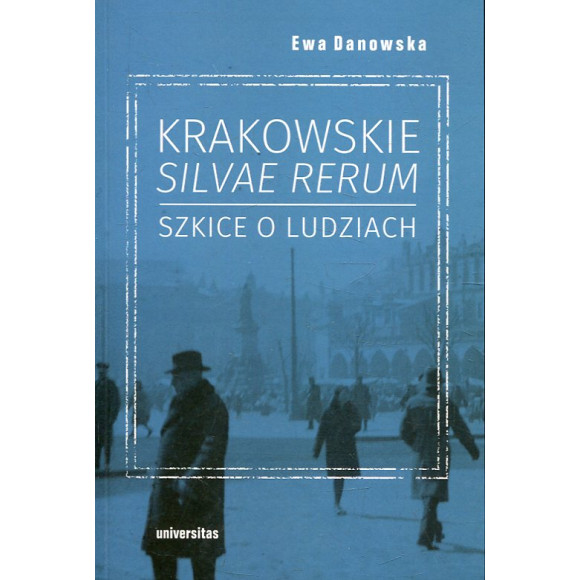 Krakowskie silvae rerum Szkice o ludziach