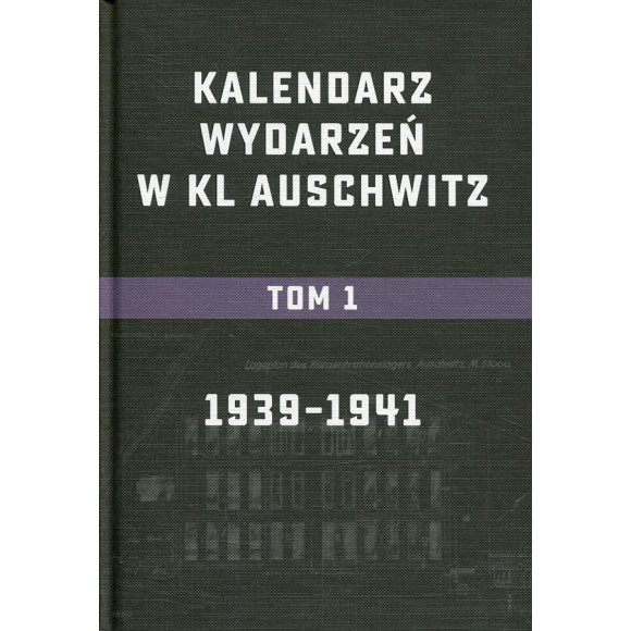 Kalendarium wydarzeń w KL Auschwitz. Tom 1: 1939-1941