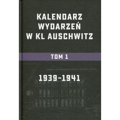 Kalendarium wydarzeń w KL Auschwitz. Tom 1: 1939-1941