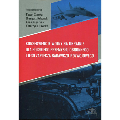 Konsekwencje wojny na Ukrainie dla polskiego przemysłu obronnego i jego zaplecza badawczo-rozwojowego
