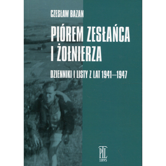 Piórem zesłańca i żołnierza. Dzienniki i listy z lat 1941-1947