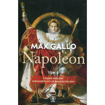 Napoleon, tom II: Cesarz królów, Nieśmiertelny ze Świętej Heleny