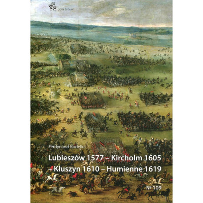 Lubieszów 1577 - Kircholm 1605 - Kłuszyn 1610 - Humienne 1619