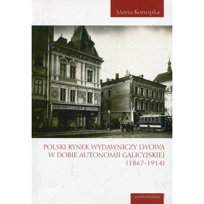 Polski rynek wydawniczy Lwowa w dobie Autonomii Galicyjskiej (1867-1914)