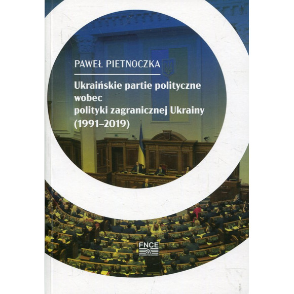 Ukraińskie partie polityczne wobec polityki zagranicznej Ukrainy (1991-2019)
