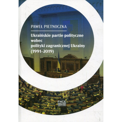 Ukraińskie partie polityczne wobec polityki zagranicznej Ukrainy (1991-2019)
