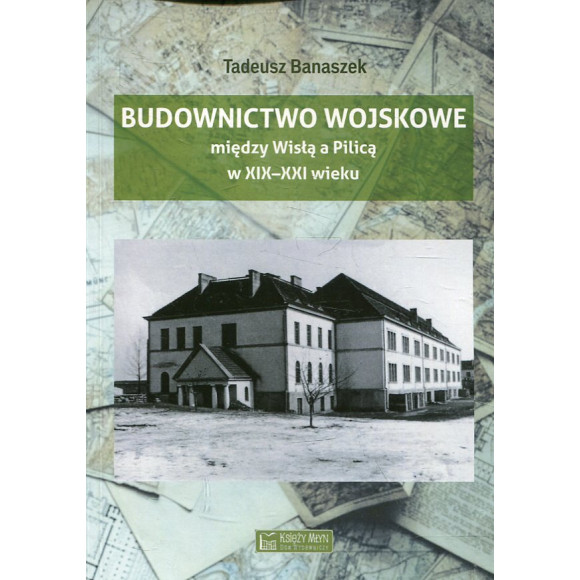 Budownictwo wojskowe między Wisłą a Pilicą w XIX-XXI wieku