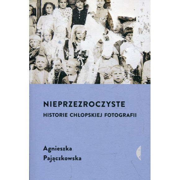 Nieprzezroczyste Historie chłopskiej fotografii