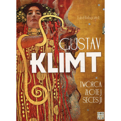 Gustav Klimt Twórca złotej secesji