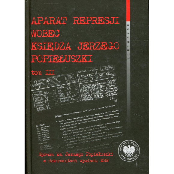 Aparat represji wobec księdza Jerzego Popiełuszki t. 3