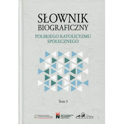 Słownik biograficzny polskiego katolicyzmu społecznego Tom 5