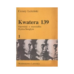 Kwatera 139. Opowieść o marszałku Rydzu-Śmigłym. Tom 1, 2.