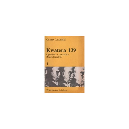 Kwatera 139. Opowieść o marszałku Rydzu-Śmigłym. Tom 1, 2.