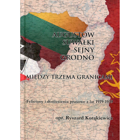 Augustów, Suwałki, Sejny, Grodno. Między trzema granicami