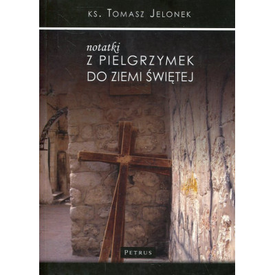 Notatki z pielgrzymek do Ziemi Świętej