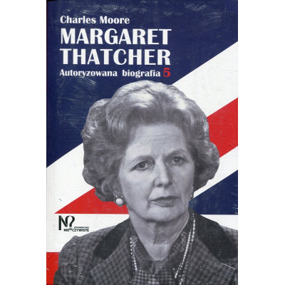 Margaret Thatcher Autoryzowana biografia. Tom 5-6