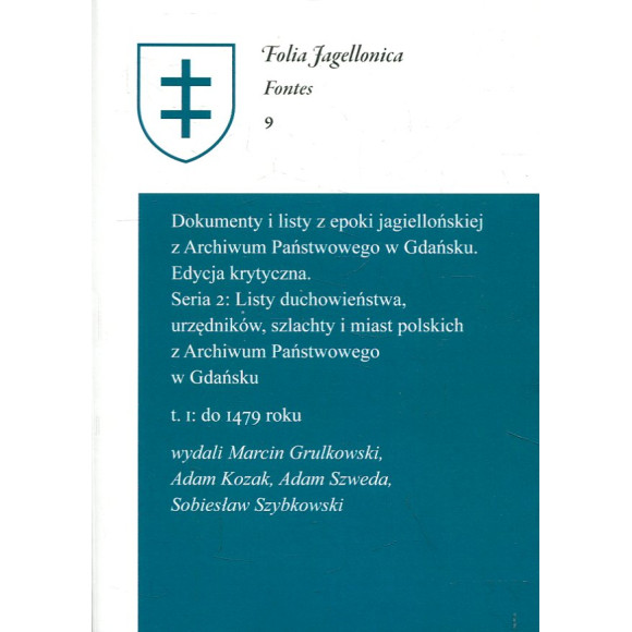 Dokumenty i listy z epoki jagiellońskiej z Archiwum Państwowego w Gdańsku Edycja krytyczna
