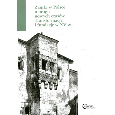 Zamki w Polsce u progu nowych czasów. Transformacje i fundacje w XV w.