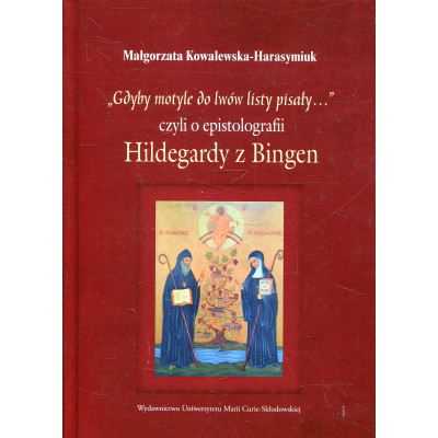 „Gdyby motyle do lwów listy pisały…”, czyli o epistolografii Hildegardy z Bingen