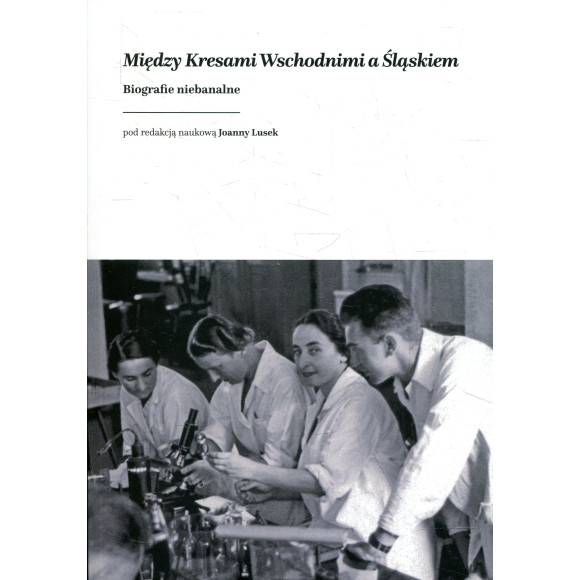 Między Kresami wschodnimi a Śląskiem