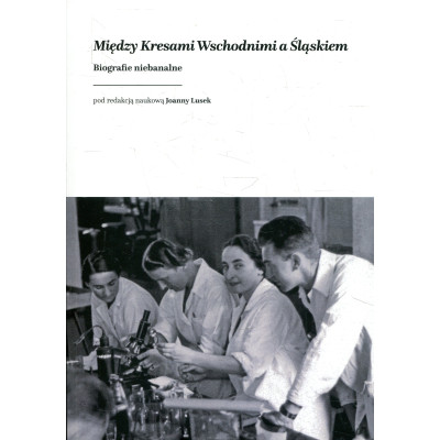 Między Kresami wschodnimi a Śląskiem