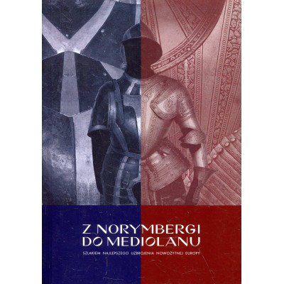 Z Norymbergi do Mediolanu. Szlakiem najlepszego uzbrojenia nowożytnej Europy