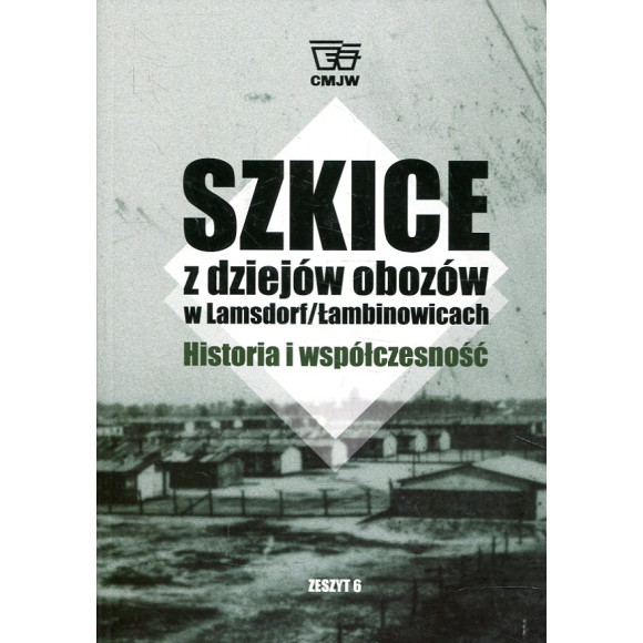 Szkice z dziejów obozów w Lamsdorf/Łambinowicach zeszyt 6