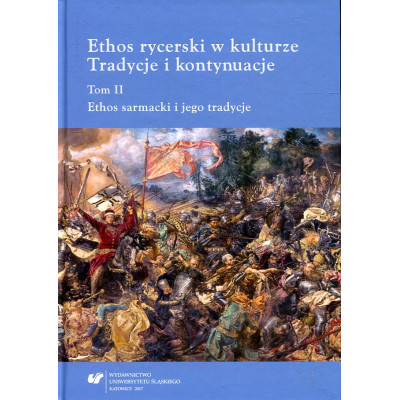 Ethos rycerski w kulturze. Tradycje i kontynuacje tom II