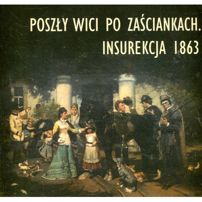 Poszły wici po zaściankach. Insurekcja 1863