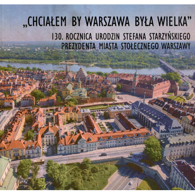 „Chciałem, by Warszawa była wielka”